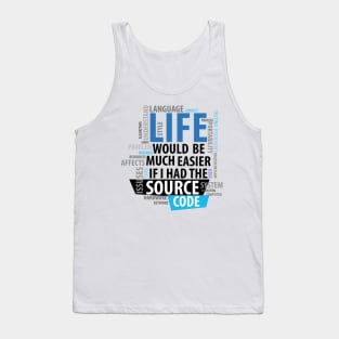 Life Would Be Much Easier If I Had The Source Code Tank Top